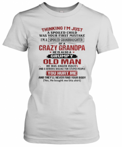Thinking I'm Just A Spoiled Child Was Your First Mistake Of A Crazy Grandpa T-Shirt Classic Women's T-shirt