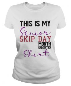 This Is My Senior Skip Day Month Semester  Classic Ladies