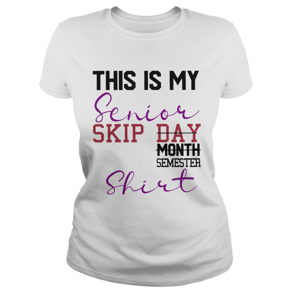 This Is My Senior Skip Day Month Semester  Classic Ladies