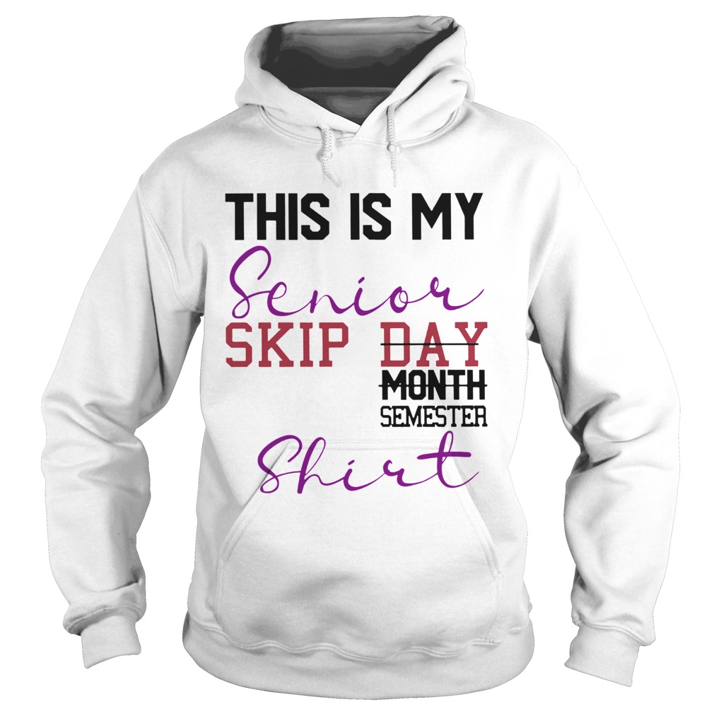 This Is My Senior Skip Day Month Semester  Hoodie