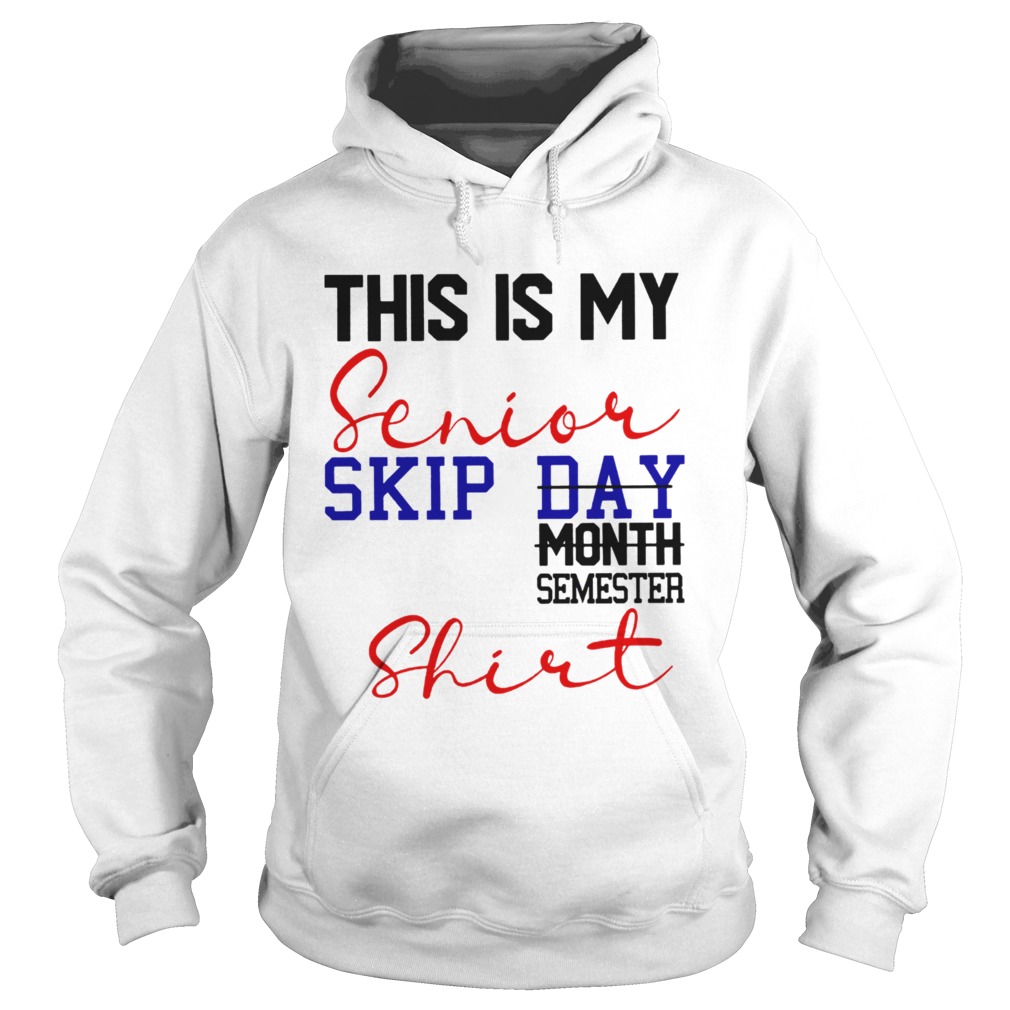 This is my senior skip day month semester Hoodie