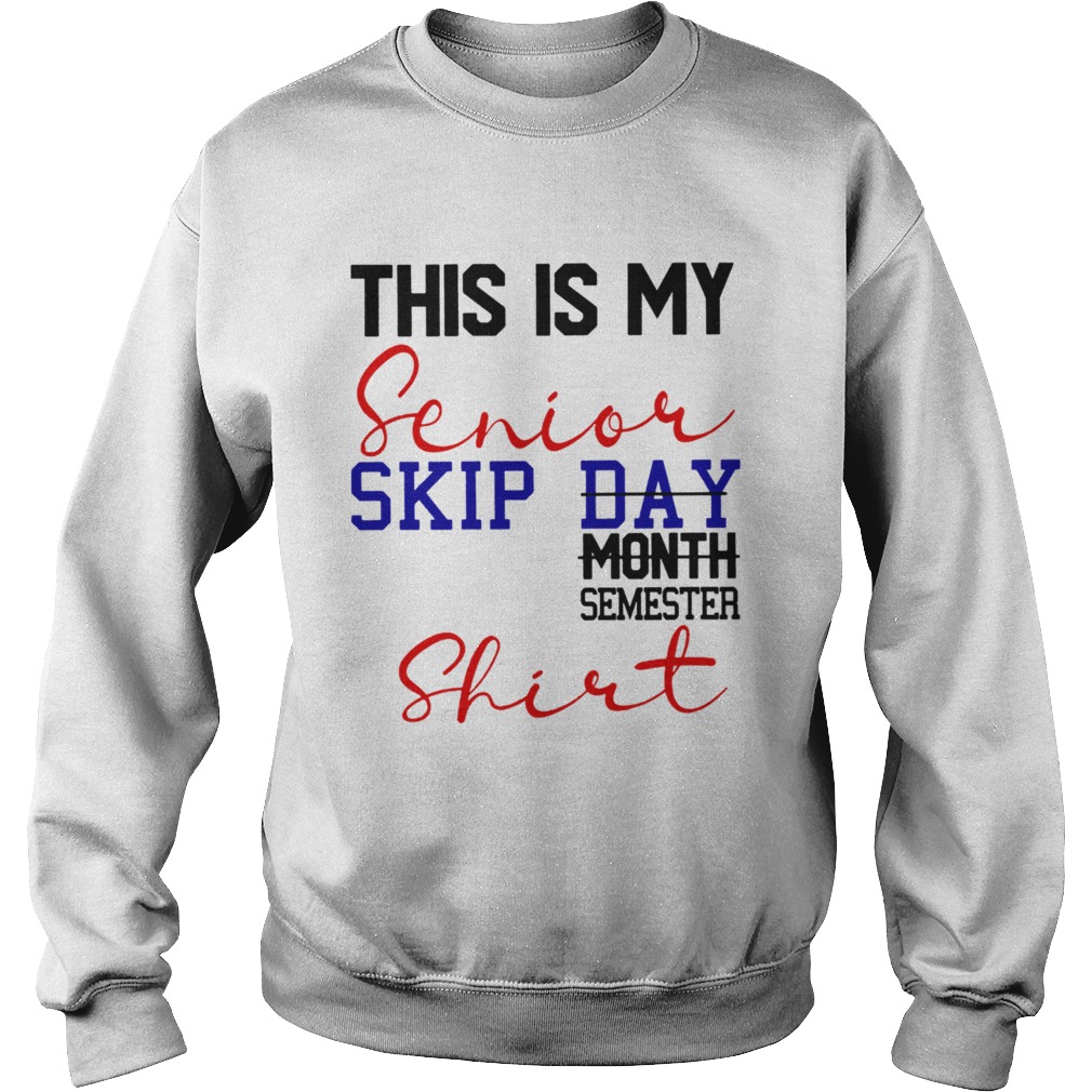 This is my senior skip day month semester Sweatshirt