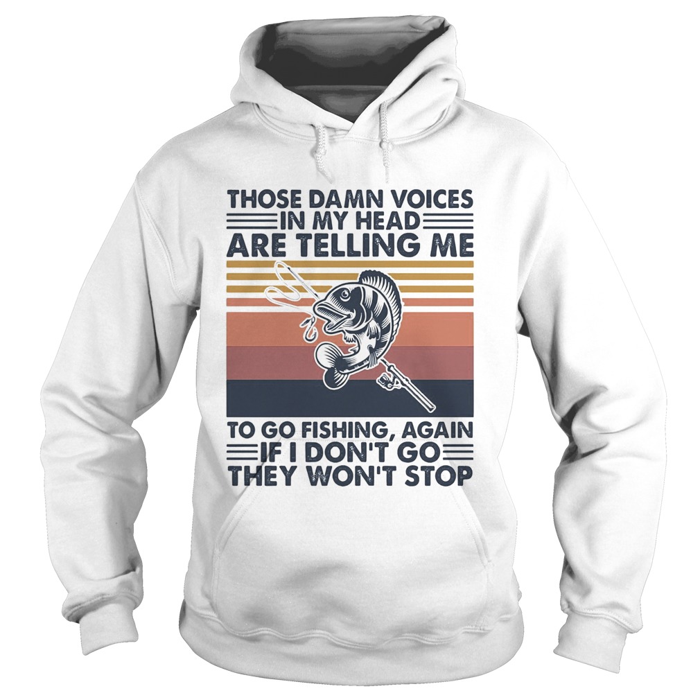 Those damn voices in my head are telling me to go fishing again if I dont go they wont stop vinta Hoodie