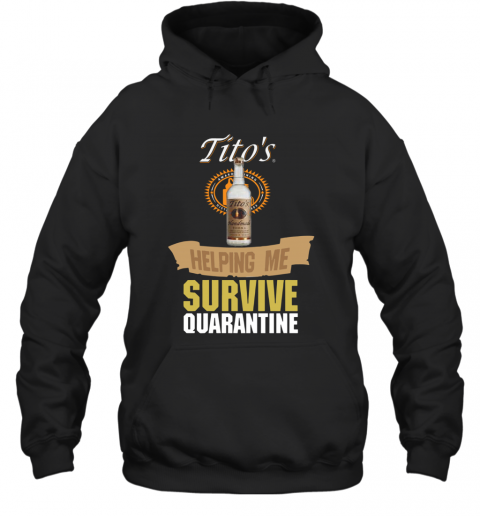 Tito's Handmade Vodka Helping Me Survive Quarantine T-Shirt Unisex Hoodie