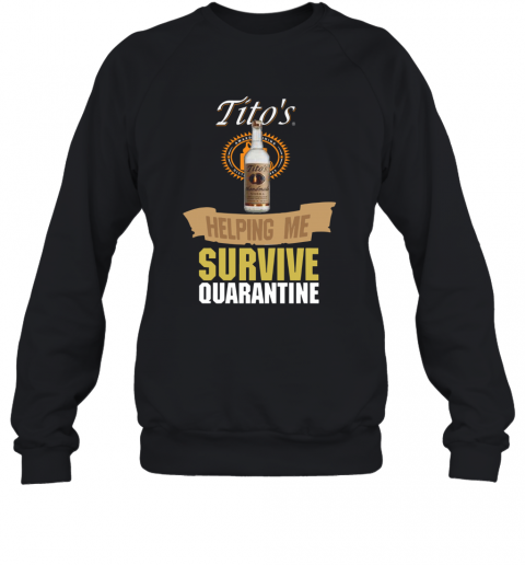 Tito's Handmade Vodka Helping Me Survive Quarantine T-Shirt Unisex Sweatshirt