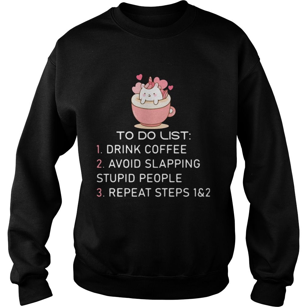To Do List Drink Foffee Avoid Slapping Stupid People Repeat Steps  Sweatshirt