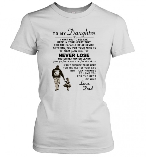 To My Daughter I Want You To Believe Deep In Your Heart Love Dad T-Shirt Classic Women's T-shirt