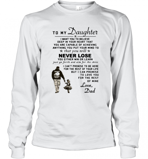 To My Daughter I Want You To Believe Deep In Your Heart Love Dad T-Shirt Long Sleeved T-shirt 