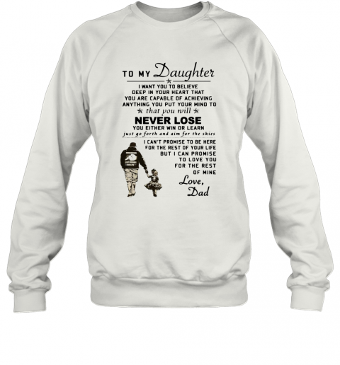 To My Daughter I Want You To Believe Deep In Your Heart Love Dad T-Shirt Unisex Sweatshirt