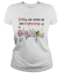 Today Only Happens One Make It Amazing  Classic Ladies