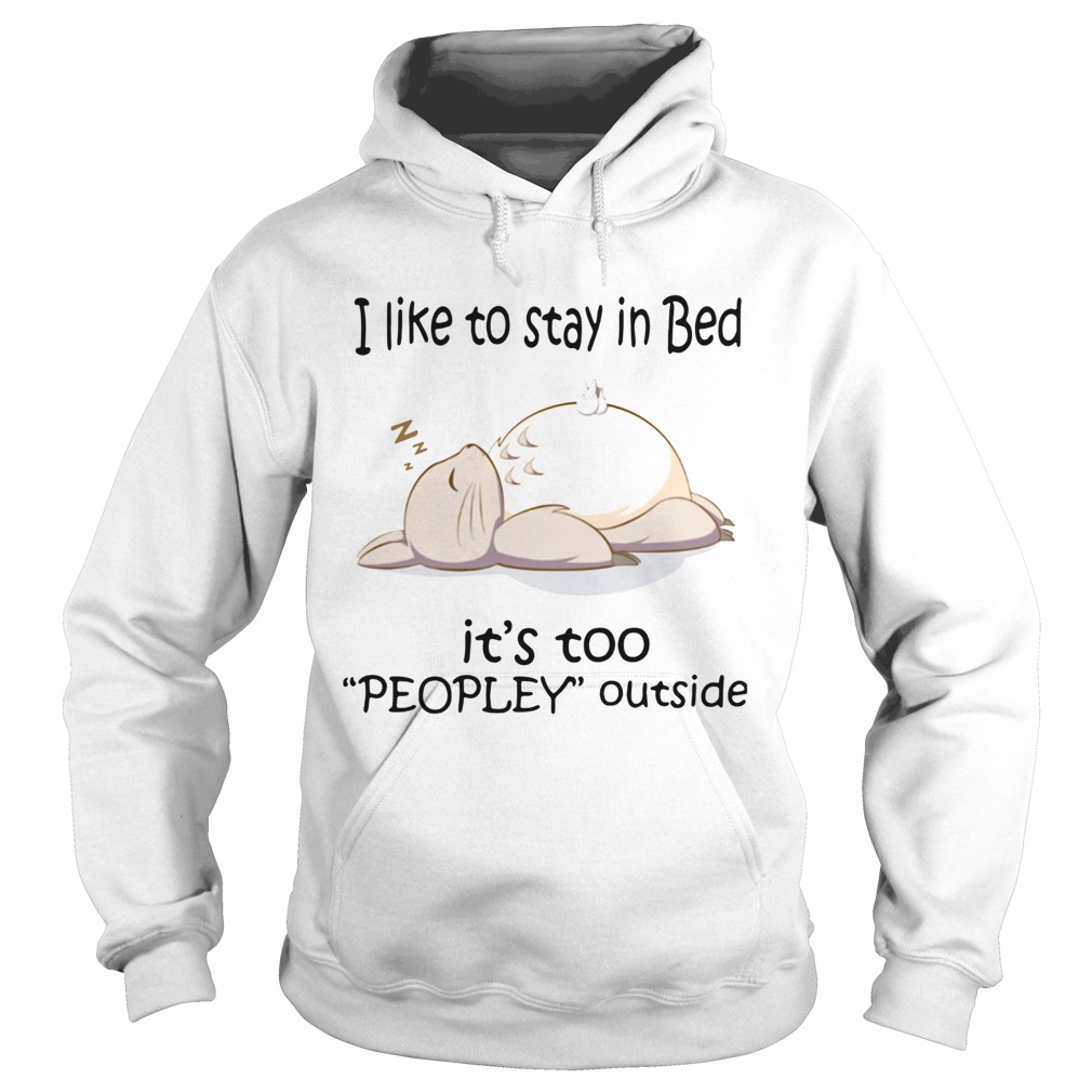 Totoro I Like To Stay In Bed Its Too Peopley Outside Hoodie