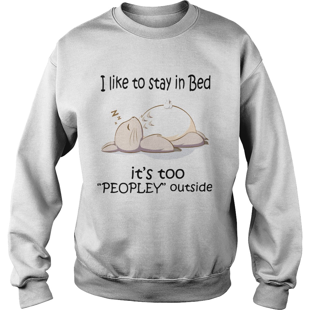 Totoro I Like To Stay In Bed Its Too Peopley Outside Sweatshirt