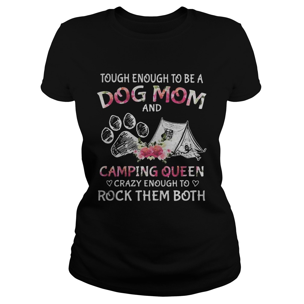 Tough enough to be a dog paw mom and camping queen crazy enough to rock them both Classic Ladies