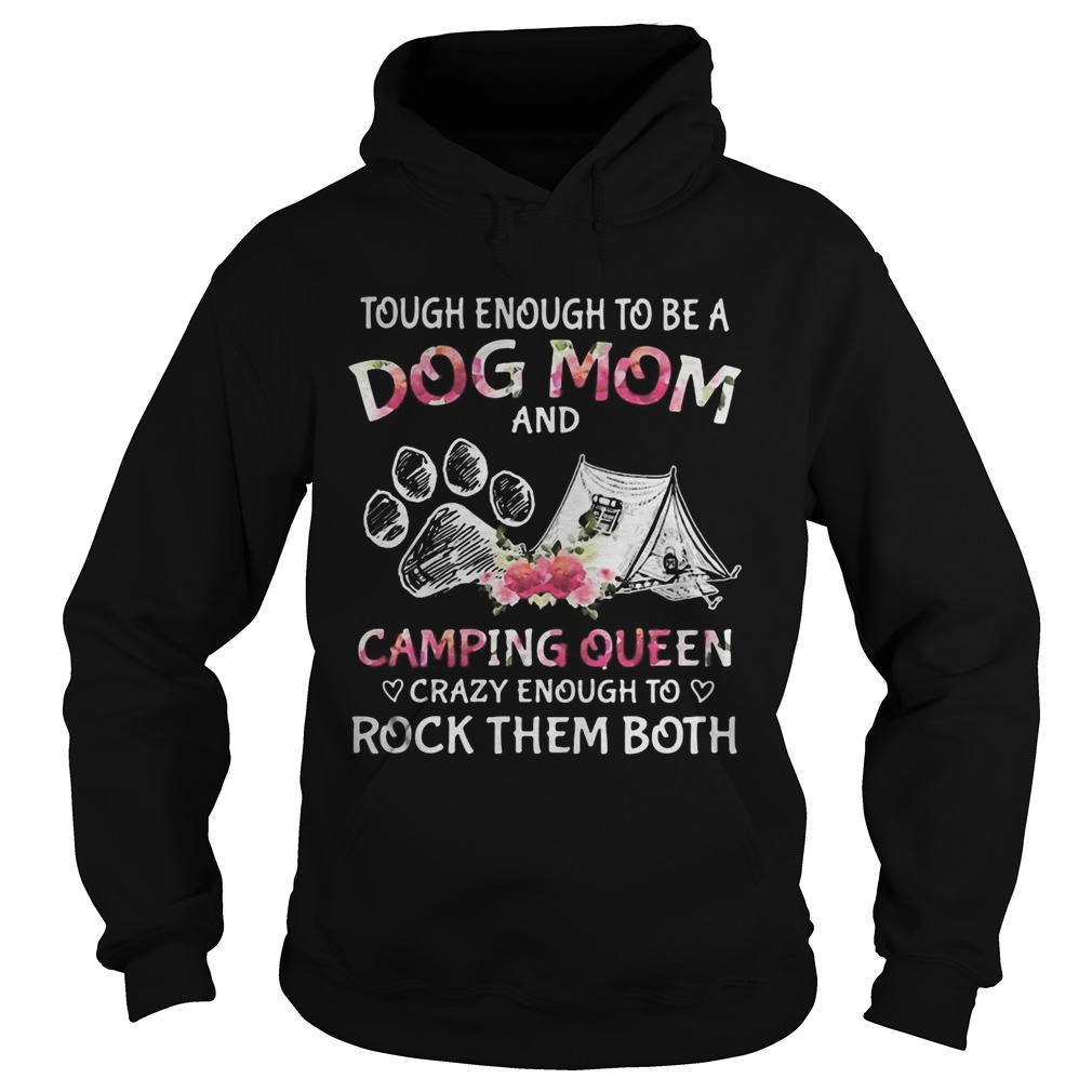 Tough enough to be a dog paw mom and camping queen crazy enough to rock them both Hoodie