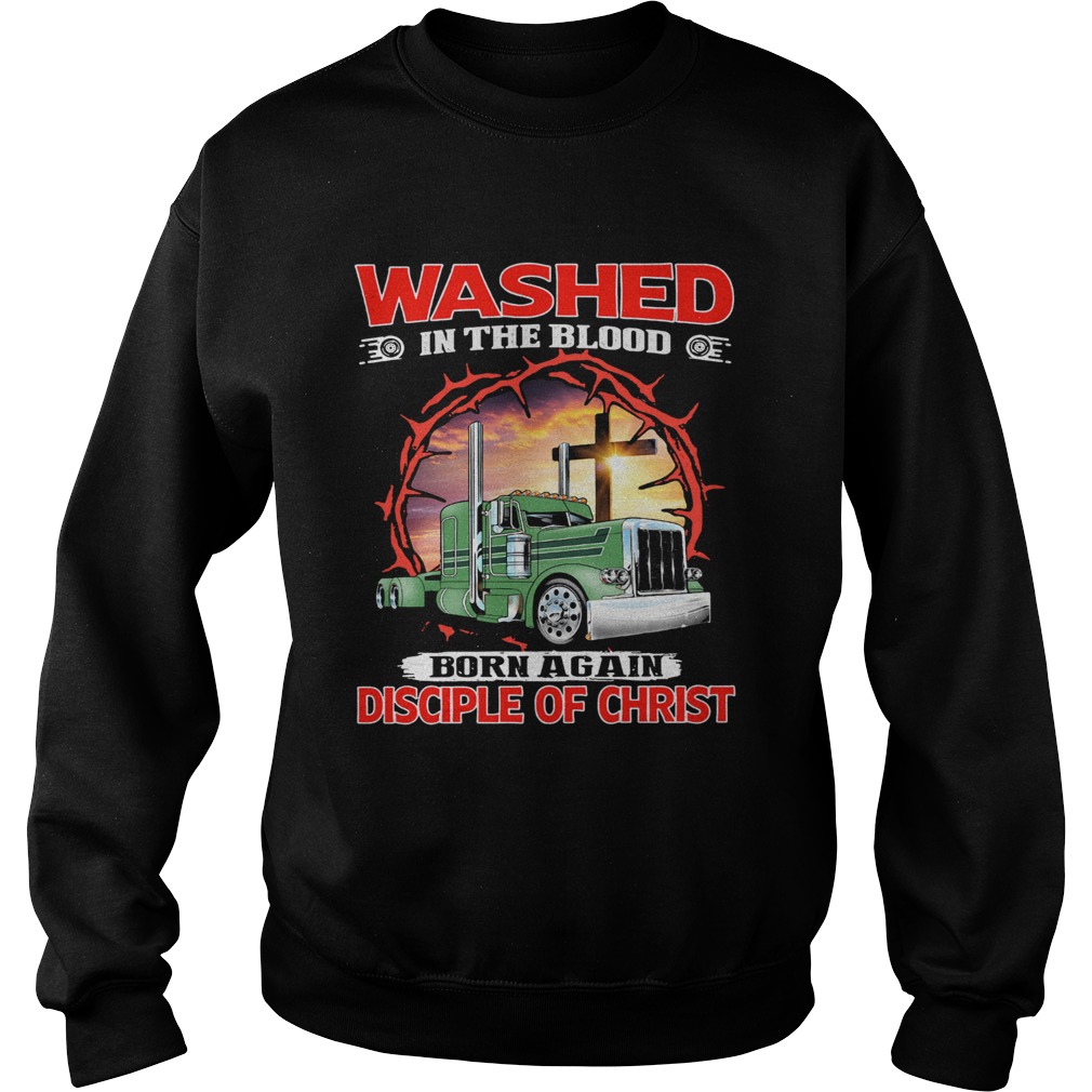 Truck washed in the blood born again disciple of christ  Sweatshirt