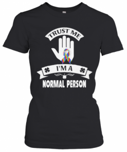 Trust Me I'M A Normal Person T-Shirt Classic Women's T-shirt