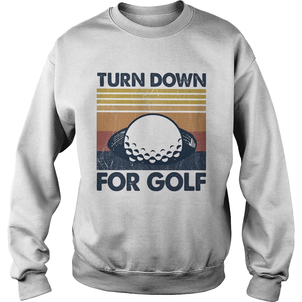 Turn down for golf vintage 2020  Sweatshirt