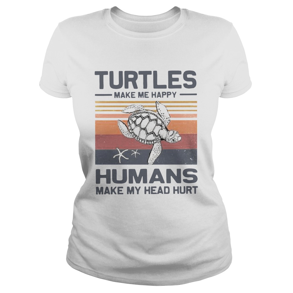 Turtles Make Me Happy Humans Make My Head Hurt Vintage Classic Ladies