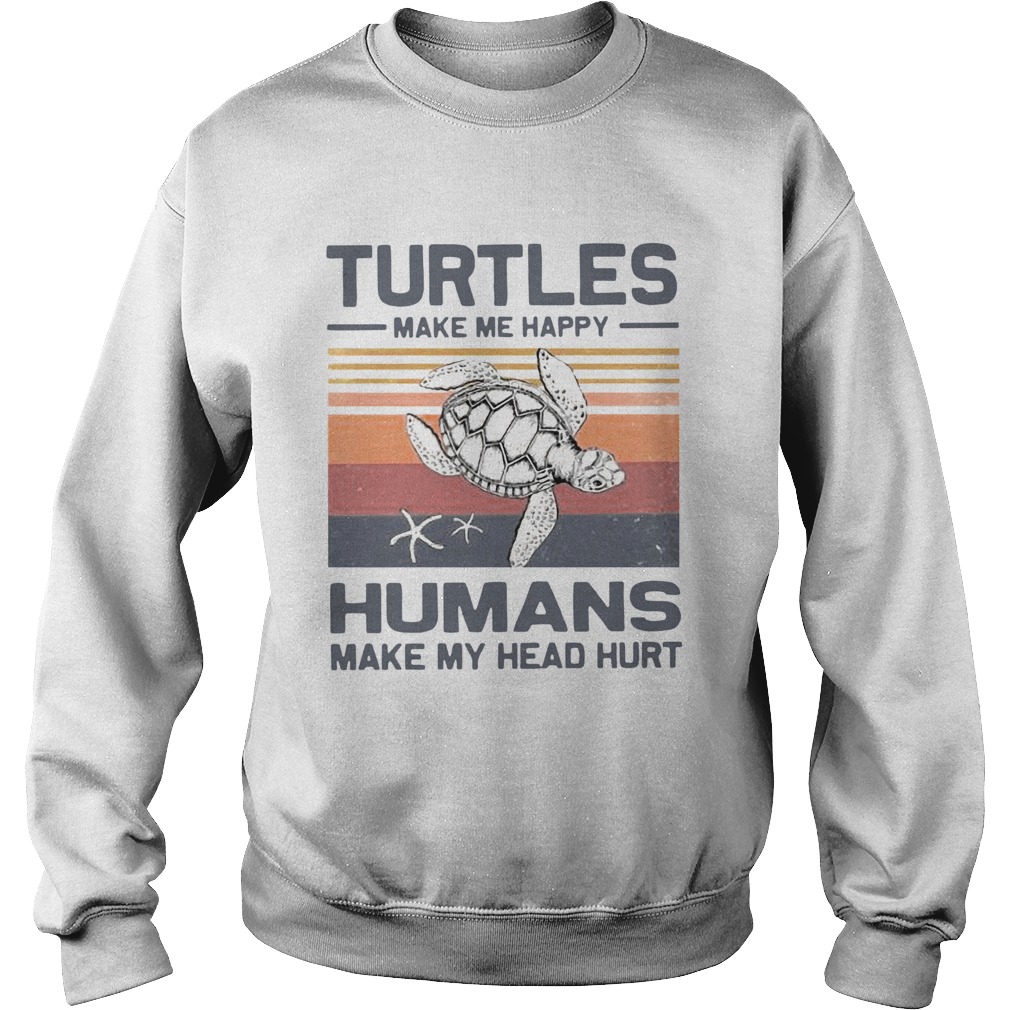 Turtles Make Me Happy Humans Make My Head Hurt Vintage Sweatshirt