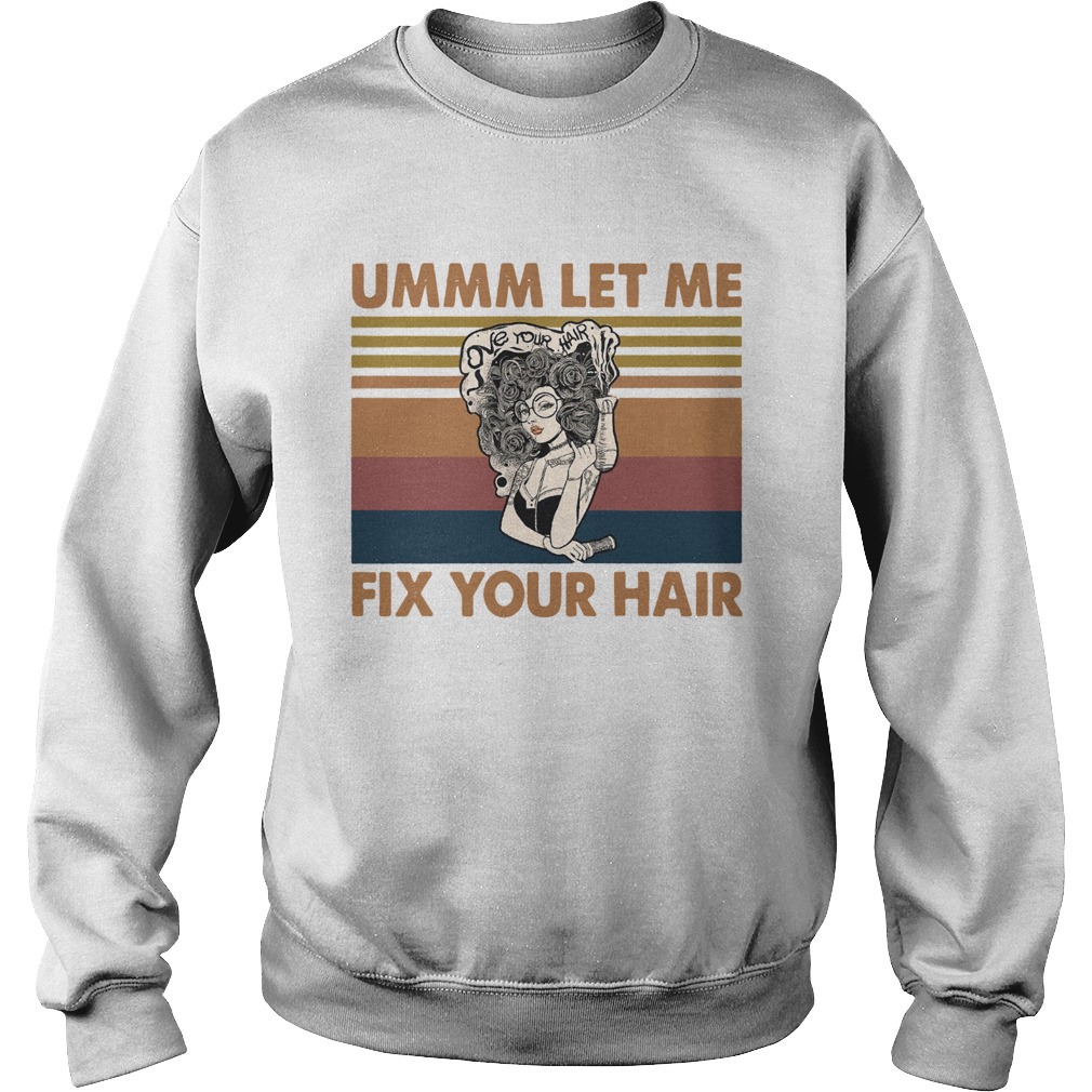 Ummm let me fix your hair love your hair vintage  Sweatshirt