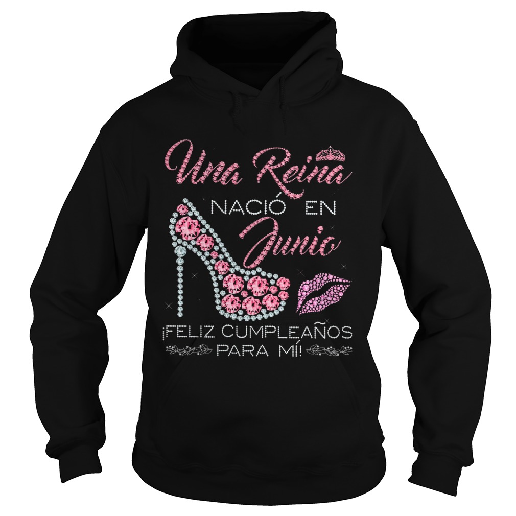Una Reina Nacio En Junic Feliz Cupleanos Para Mi  Hoodie