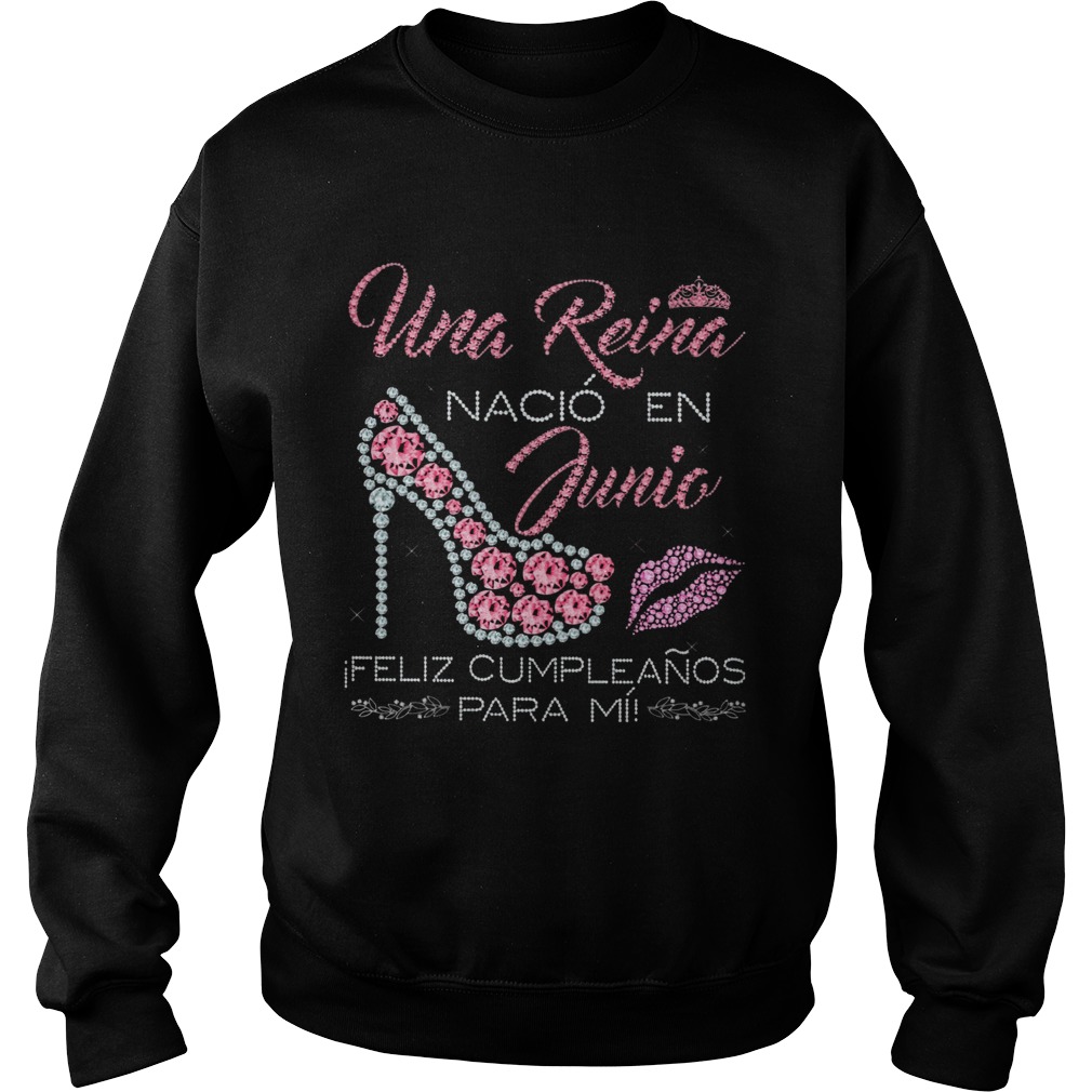 Una Reina Nacio En Junic Feliz Cupleanos Para Mi  Sweatshirt