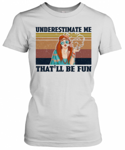 Underestimate Me That'Ll Be Fun Hippie Girl Vintage T-Shirt Classic Women's T-shirt