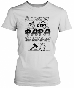 Unicorn A La Maison C'Est Papa Qui Fait La Loi Quand Maman N'Est Pas La T-Shirt Classic Women's T-shirt