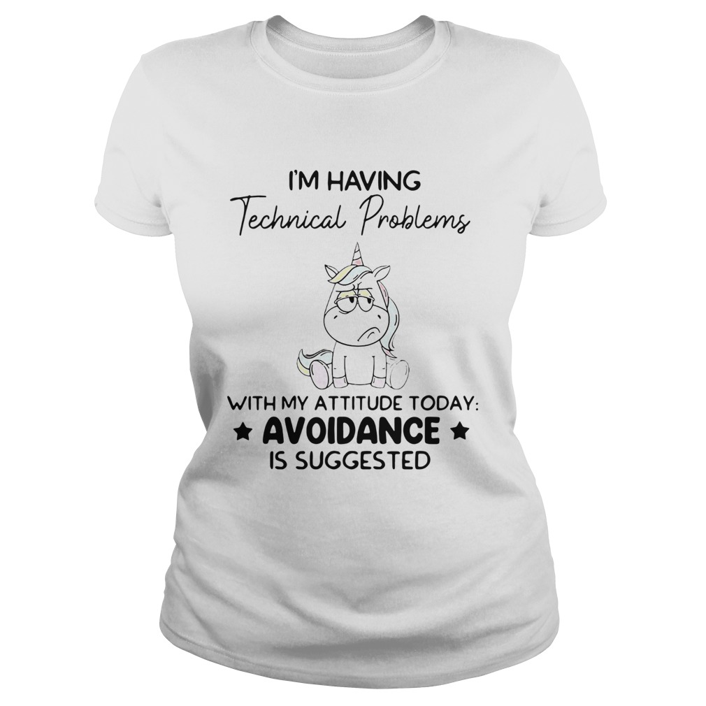 Unicorn Im Having Technical Problems With My Attitude Today Avoidance Classic Ladies