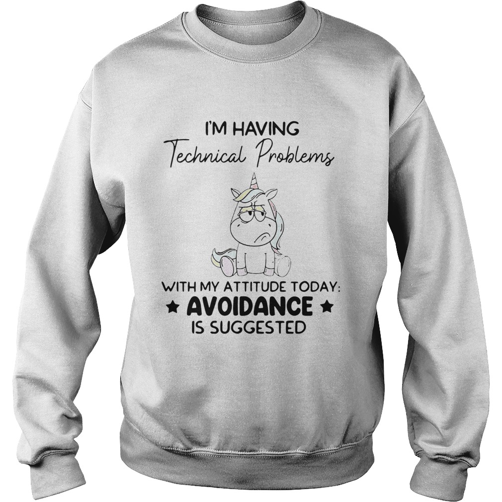Unicorn Im Having Technical Problems With My Attitude Today Avoidance Sweatshirt
