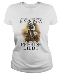 Unterschtze niemals eines papa der pferde liebt  Classic Ladies