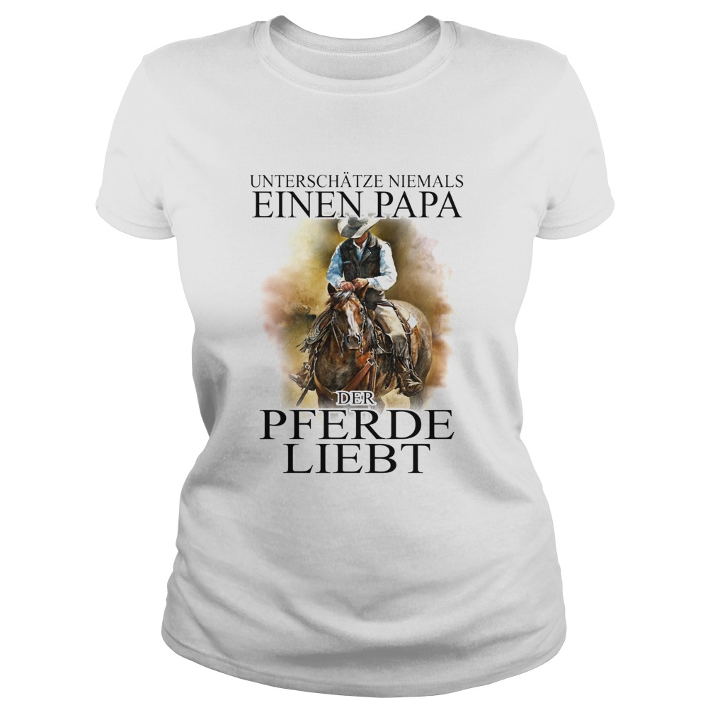 Unterschtze niemals eines papa der pferde liebt Classic Ladies