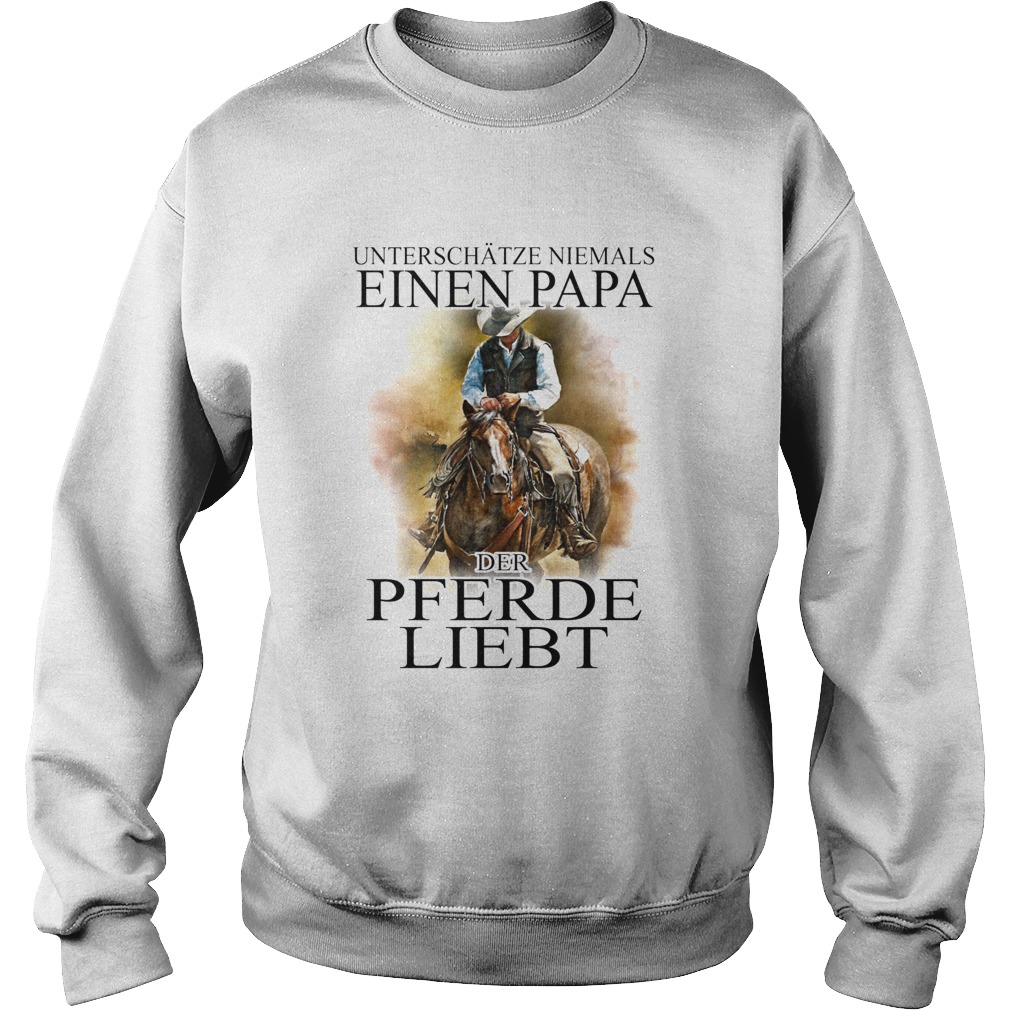Unterschtze niemals eines papa der pferde liebt Sweatshirt