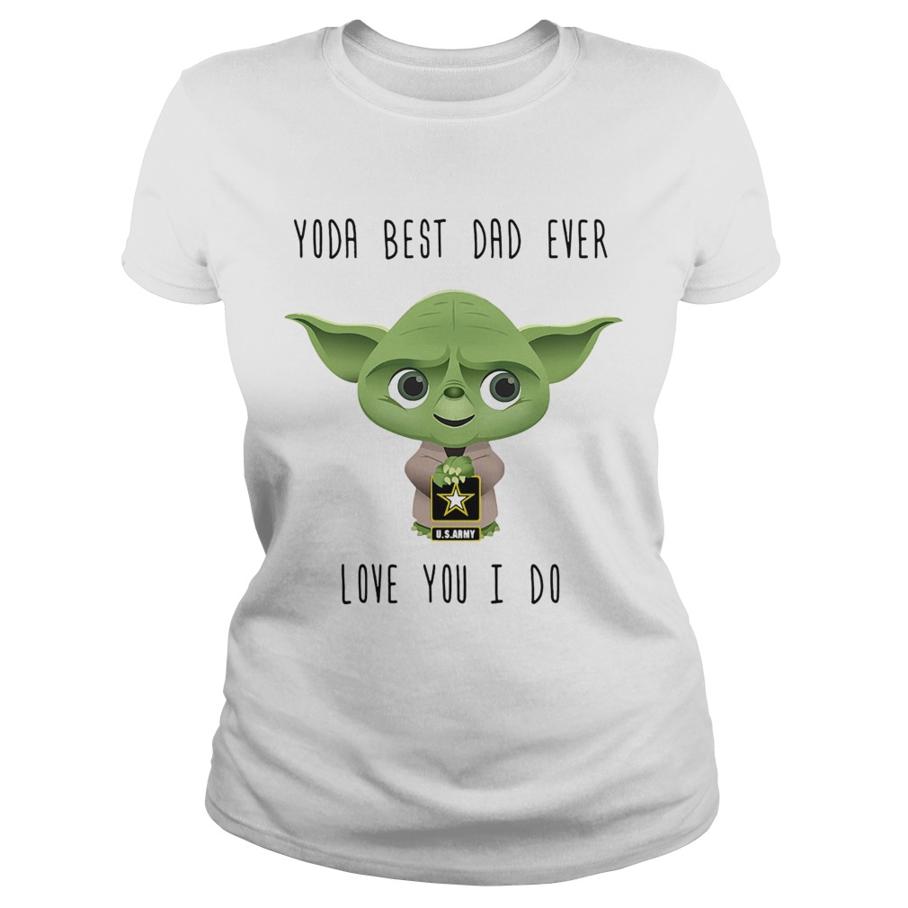 Us Army star wars master yoda best dad ever love you i do  Classic Ladies