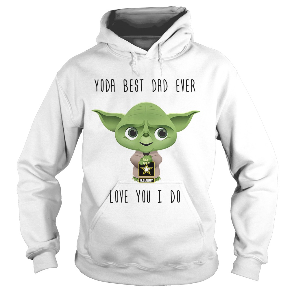 Us Army star wars master yoda best dad ever love you i do  Hoodie