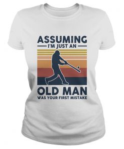 Vintage Baseball Assuming I039m Just An Old Man Was Your First Mistake  Classic Ladies