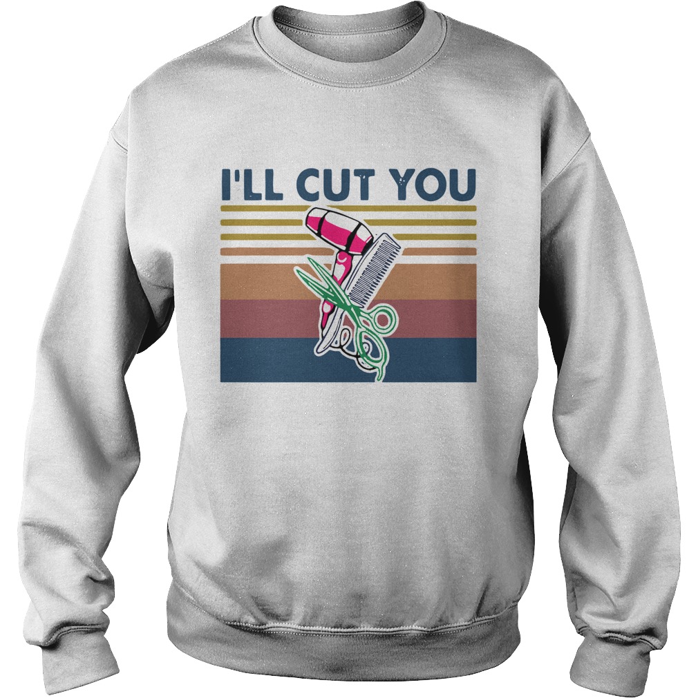 Vintage Hairstyle Ill Cut You  Sweatshirt