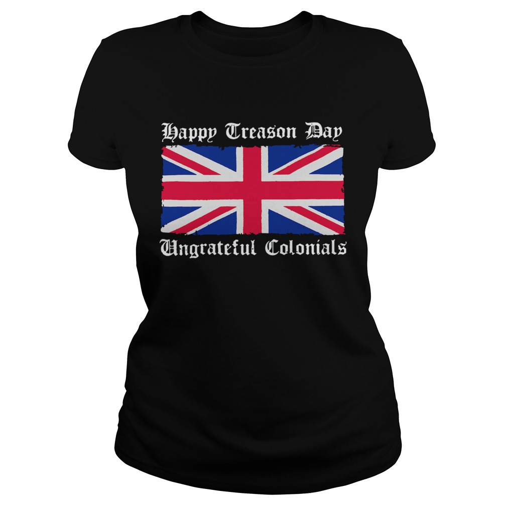 Vintage Happy Treason Day Ungrateful Colonials Funny Classic Ladies