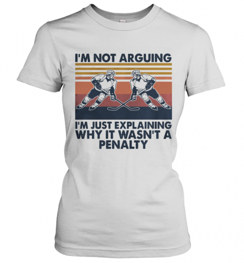 Vintage Hockey I'm Not Arguing I'm Just Explaining Why It Wasn't A Penalty T-Shirt Classic Women's T-shirt