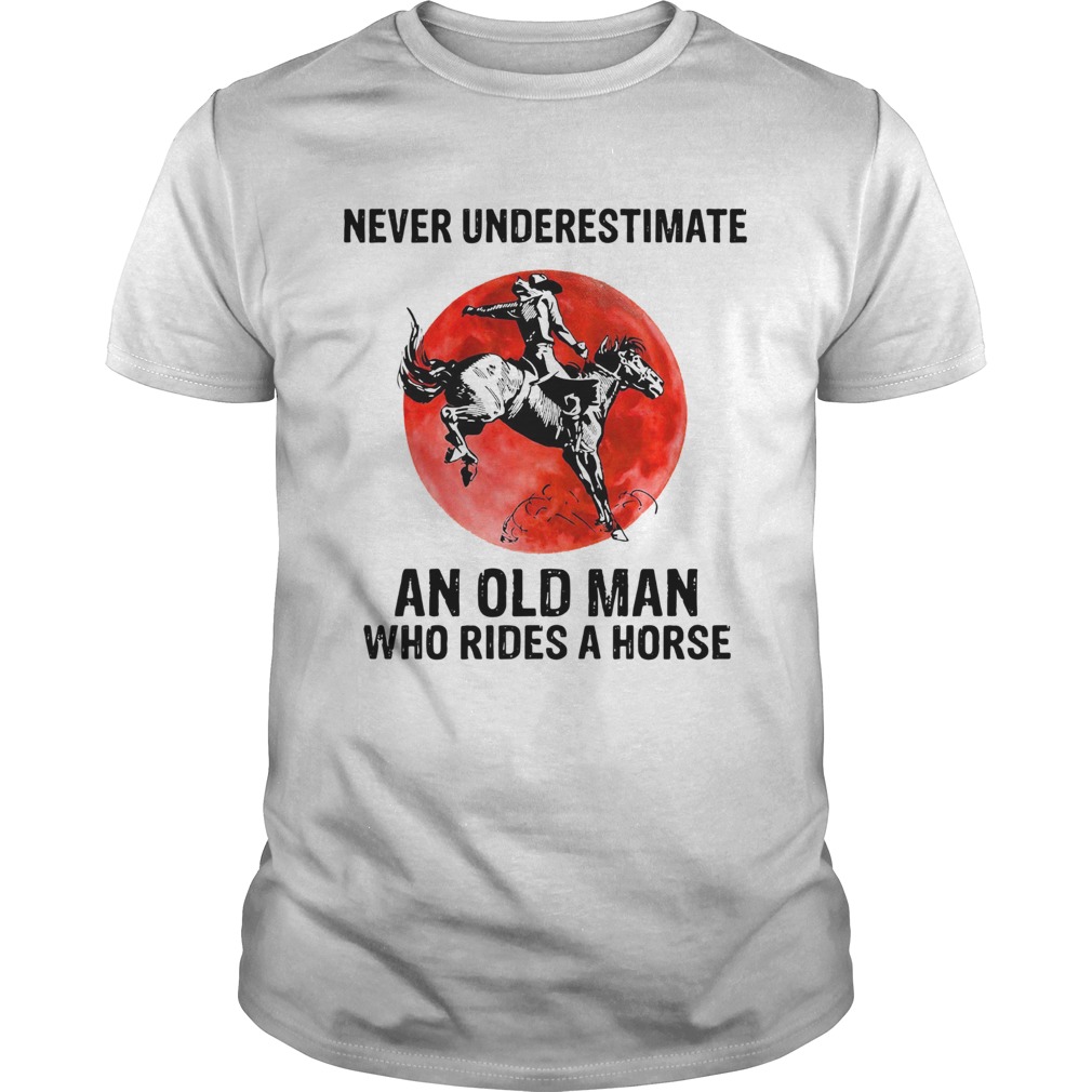 Vintage Never Underestimate An Old Man Who Rides A Horse Unisex