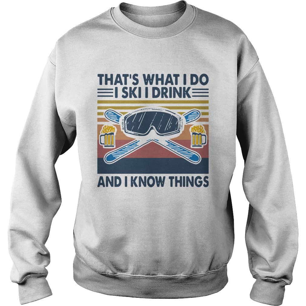 Vintage Thats What I Do I Ski I Drink And I Know Things Sweatshirt