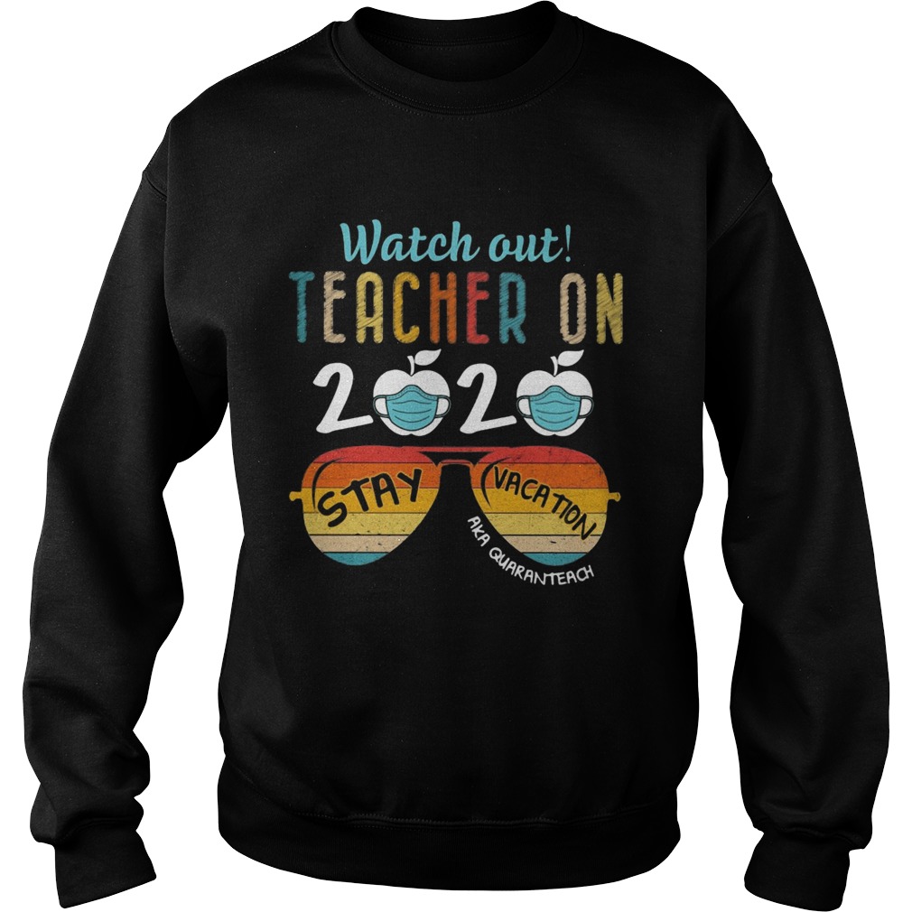 Vintage Watch Out Teacher On 2020 Stay Vacation Aka Quaranteach  Sweatshirt