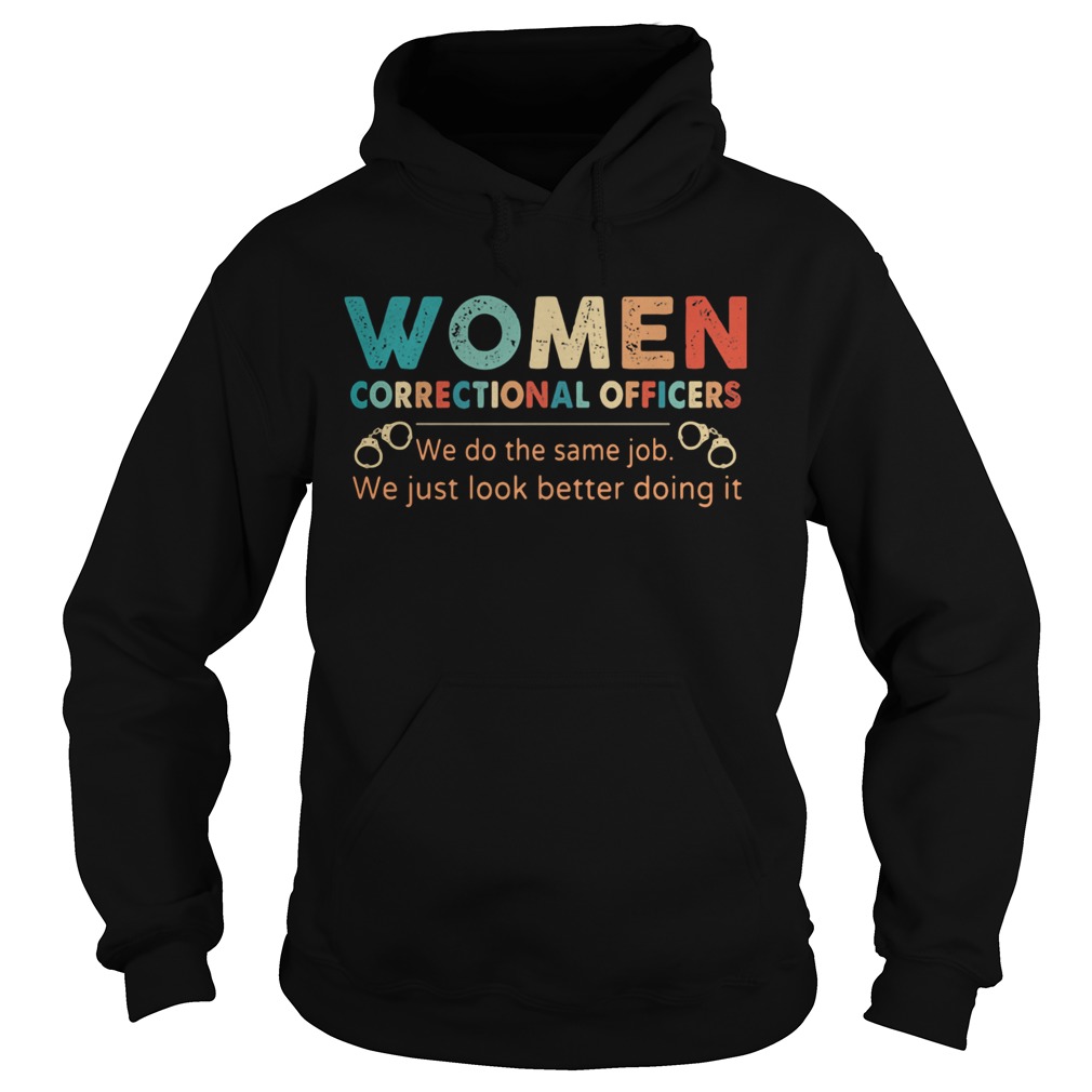 Vintage women correctional officers we do the same job we just look better doing it  Hoodie