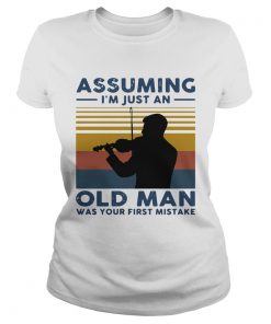 Violinist Assuming Im Just An Old An Old Man Was Your First Mistake Vintage  Classic Ladies