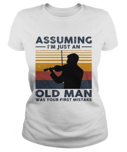 Violinist Assuming Im Just An Old An Old Man Was Your First Mistake Vintage  Classic Ladies