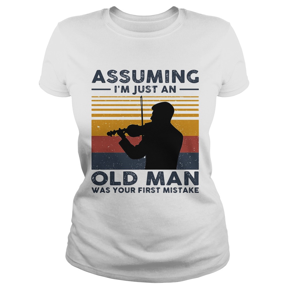 Violinist Assuming Im Just An Old An Old Man Was Your First Mistake Vintage Classic Ladies