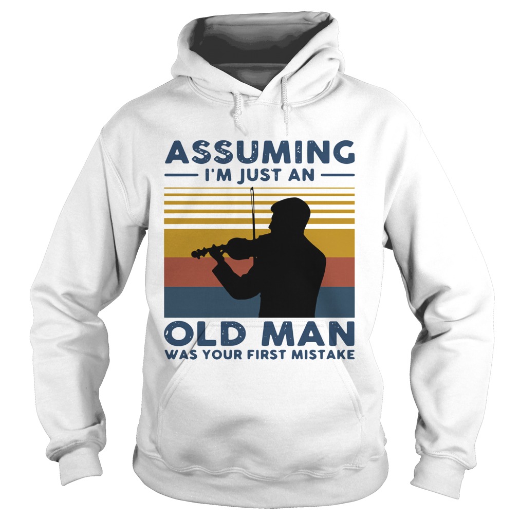 Violinist Assuming Im Just An Old An Old Man Was Your First Mistake Vintage  Hoodie