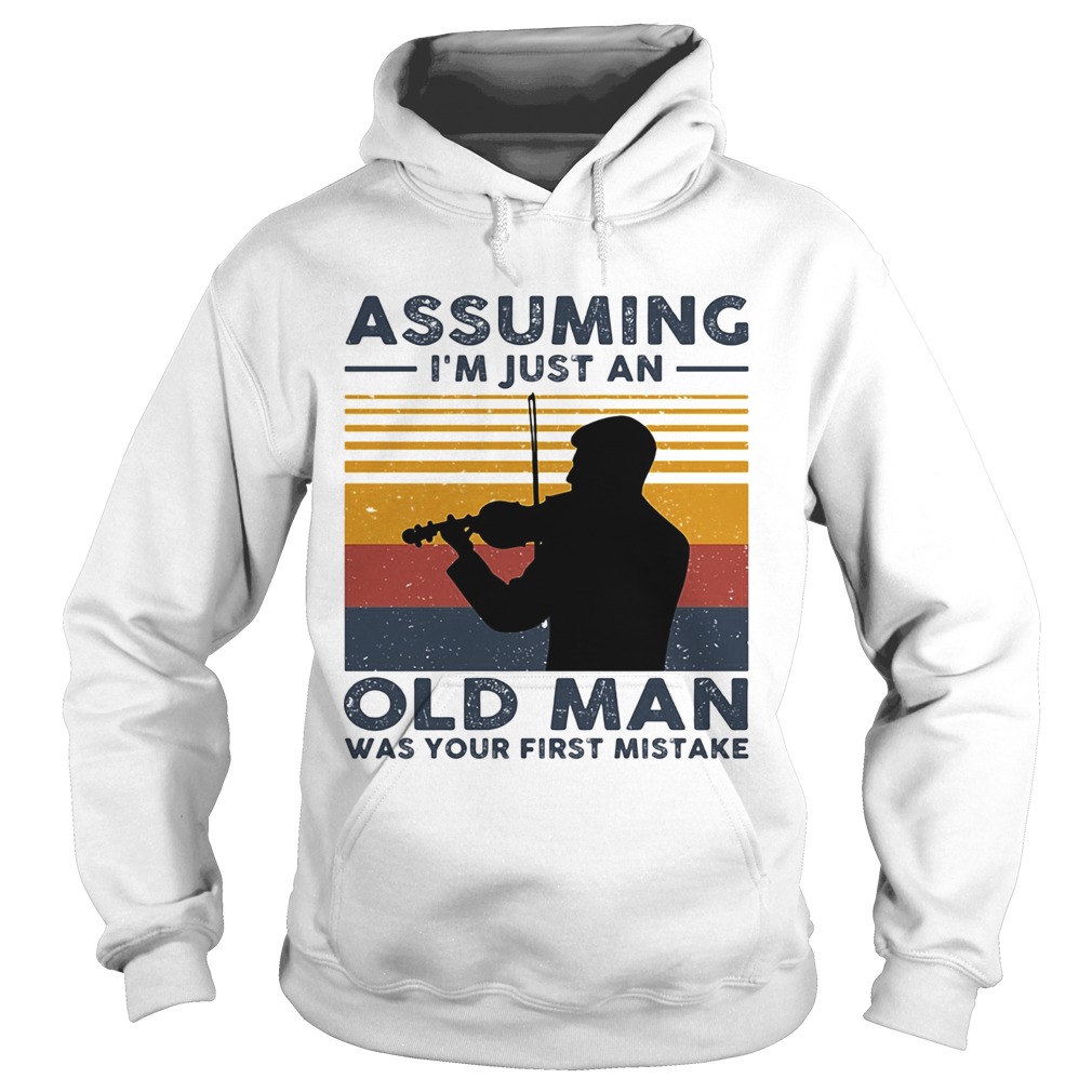 Violinist Assuming Im Just An Old An Old Man Was Your First Mistake Vintage Hoodie