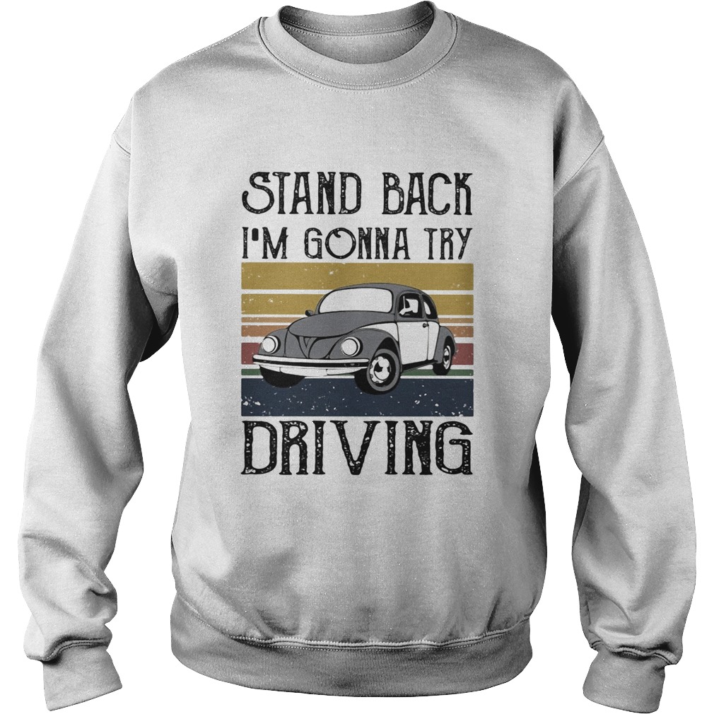 Volkswagen beetle stand back im gonna try driving vintage  Sweatshirt