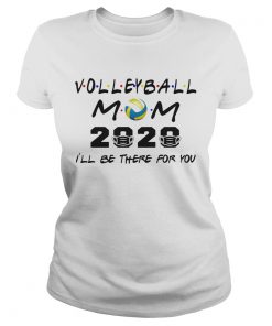 Volleyball mom 2020 mask Ill be there for you  Classic Ladies